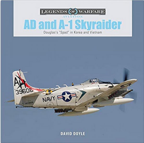Legends of Warfare: AD and A-1 Skyraider - Douglas’s “Spad” in Korea and Vietnam